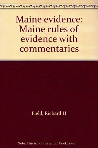 Maine Evidence Maine Rules of Evidence with Commentaries