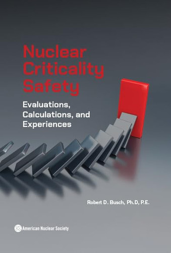 Nuclear Criticality Safety: Evaluations, Calculations, and Experiences