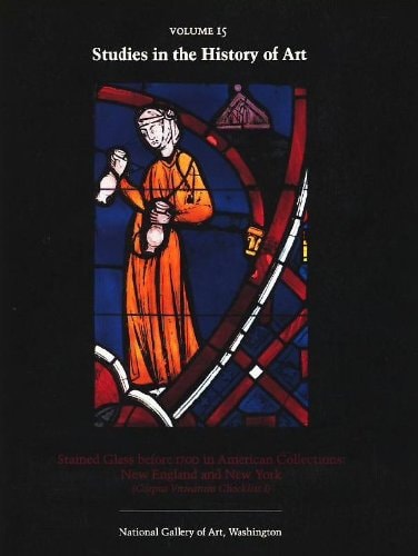 Stained Glass Before 1700 in American Collections: New England and New York State: 15 (Studies in the History of Art)