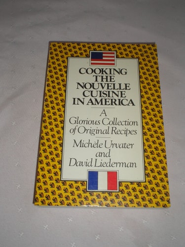 Cooking the Nouvelle Cuisine in America A Glorious Collection of Original Recipes