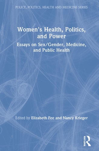 Women's Health, Politics, and Power Essays on Sex/gender, Medicine, and Public Health