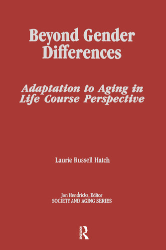 Beyond Gender Differences: Adaptation to Aging in Life Course Perspective (Society and Aging Series)