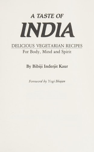 A Taste of India: Delicious Vegetarian Recipes for Body, Mind, and Spirit