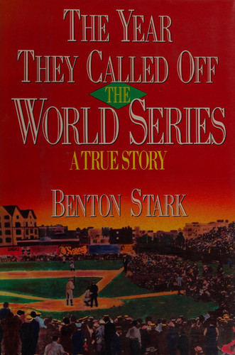 The Year They Called Off the World Series: A True Story