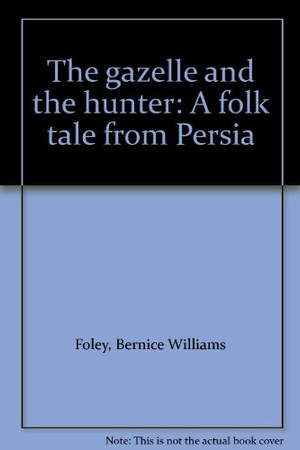 The gazelle and the hunter: a folk tale from Persia