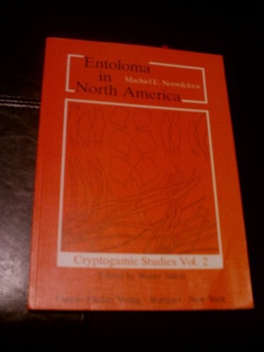 Entoloma in North America: The Species Described by L.R. Hesler A.H. Smith and S.J. Mazzer: Type-Studies and Comments (Cryptogamic Studies, Vol 2)