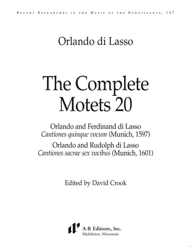 The Complete Motets 20 Orlando and Ferdinand di Lasso, Cantiones Quinque Vocum (Munich, 1597); Orlando and Rudolph di Lasso, Cantiones Sacrae Sex Vocibus (Munich, 1601)