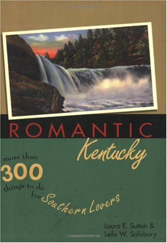 Romantic Kentucky More Than 300 Things to Do for Southern Lovers
