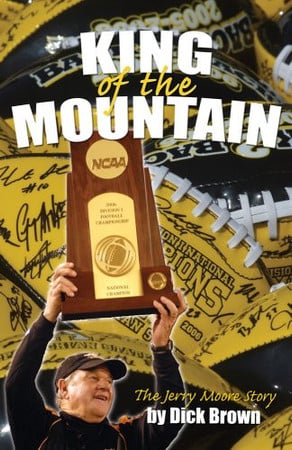 King of the Mountain: The Story of Jerry Moore's Rise From the Depths of Despair to Lead the Appalachian State University Mountaineers to Three Straight National Championships