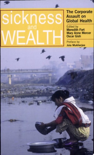 Sickness and Wealth The Corporate Assault on Global Health
