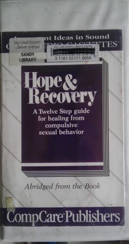 Hope and Recovery: A Twelve Step Guide for Healing from Compulsive Sexual Behavior/Audio Cassettes