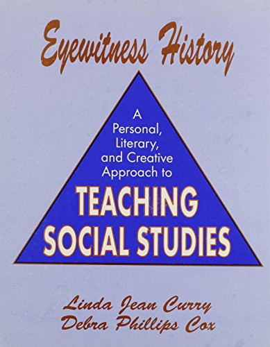 Eyewitness History, You are There A Personal, Literary, and Creative Approach to Teaching Social Studies
