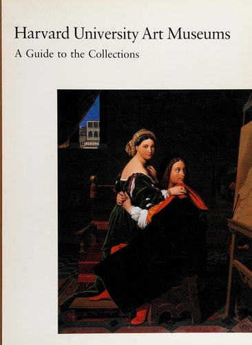 Harvard University Art Museums A Guide to the Collections : Arthur M. Sackler Museum, William Hayes Fogg Art Museum, Busch-Reisinger Museum
