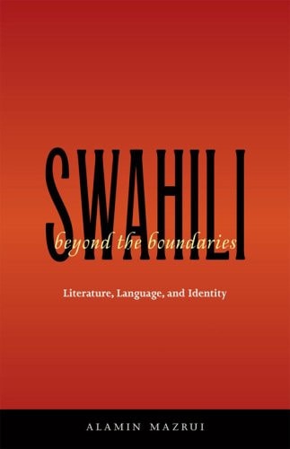 Swahili Beyond the Boundaries Literature, Language, and Identity