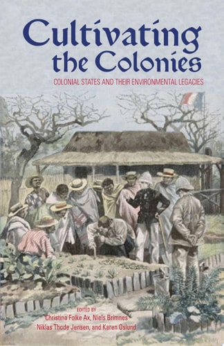 Cultivating the Colonies: Colonial States and their Environmental Legacies