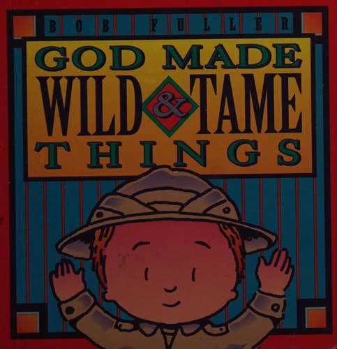 God Made Wild & Tame Things