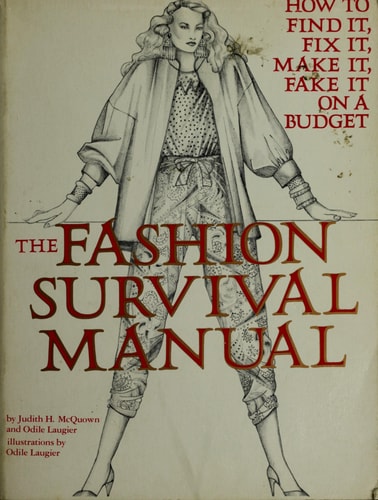 The Fashion Survival Manual How to Find It, Fix It, Make It, Fake it on a Budget