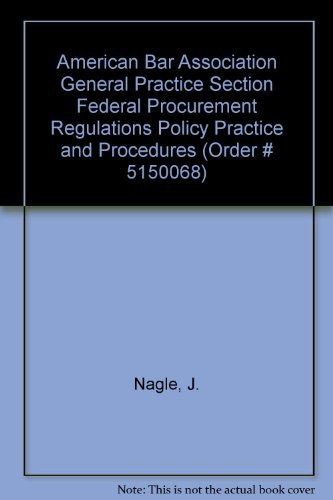 American Bar Association General Practice Section Federal Procurement Regulations Policy Practice and Procedures (Order # 5150068)