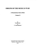 Origins of the Mexican War: A documentary source book (U.S. relations with Latin American nations)