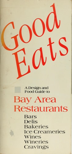 Good Eats A Design and Food Guide to Bay Area Restaurants, Bars, Delis, Bakeries, Ice Creameries, Wines, Wineries, Cravings