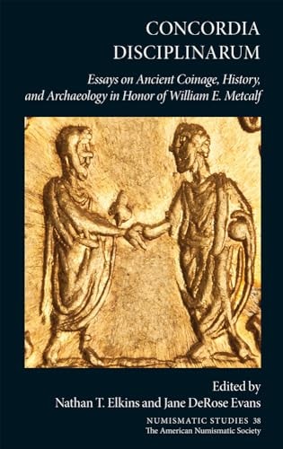 Concordia Disciplinarum Essays on Ancient Coinage, History, and Archaeology in Honor of William E. Metcalf