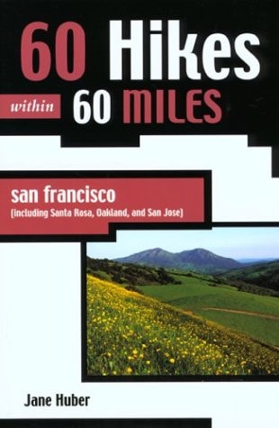 60 Hikes Within 60 Miles, San Francisco, Including San Jose, Oakland, and Santa Rosa