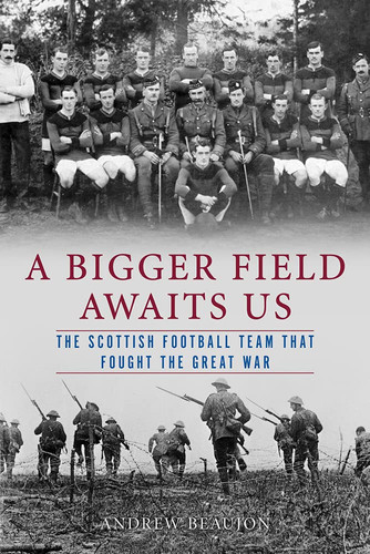 A bigger field awaits us: the Scottish football team that fought the Great War