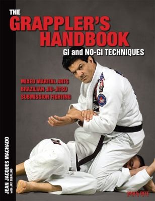 The Grappler's Handbook: Gi and No-Gi Techniques for Mixed Martial Arts, Brazilian Jiu-Jitsu, and Submission Fighting