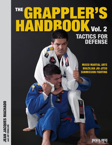 The Grappler's Handbook Tactics for Defense - Mixed Martial Arts, Brazilian Jiu-Jitsu and Submission Fighting
