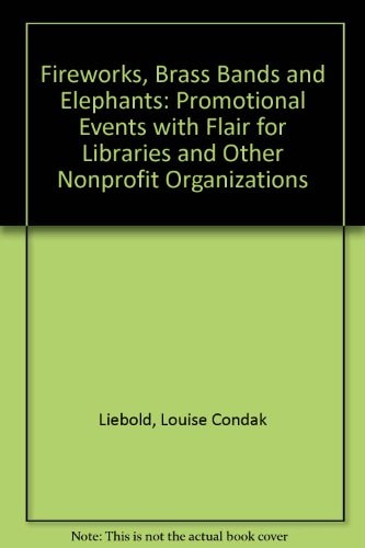 Fireworks, Brass Bands, and Elephants: Promotional Events With Flair for Libraries and Other Nonprofit Organizations