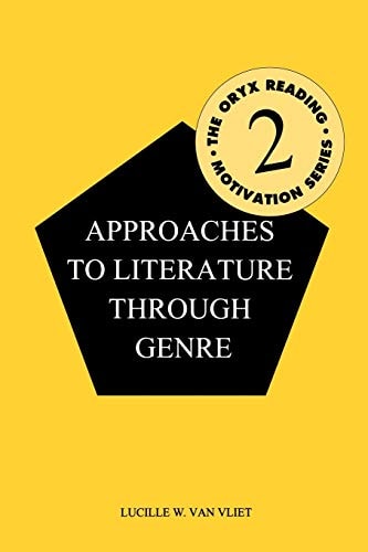 Approaches to Literature through Genre (The Oryx Reading Motivation Series, No. 2)
