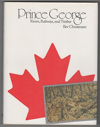 Prince George Rivers, Railways, and Timber