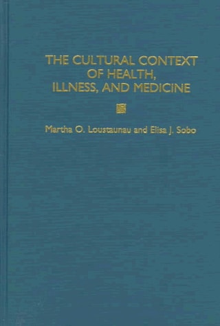 The Cultural Context of Health, Illness, and Medicine: