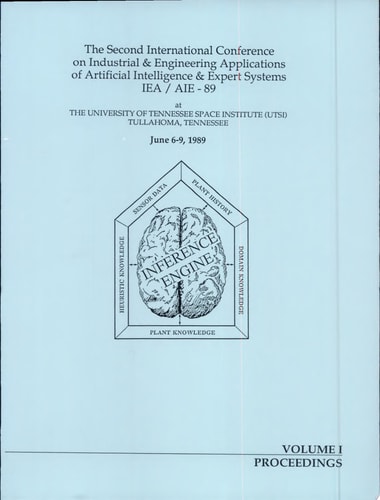 Proceedings, the Second International Conference on Industrial & Engineering Applications of Artificial Intelligence & Expert Systems IEA/AIE-89 at the University of Tennessee Space Institute (UTSI), Tullahoma, Tennessee, June 6-9, 1989