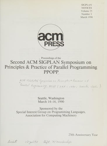 PPOPP 90 Second SIGPLAN Symposium on Principles and Practice of Parallel Programming, Held in Seattle, WA, March 14-16, 1990