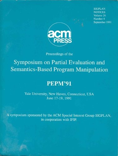 Proceedings of the Symposium on Partial Evaluation and Semantics-Based Program Manipulation PEPM '91