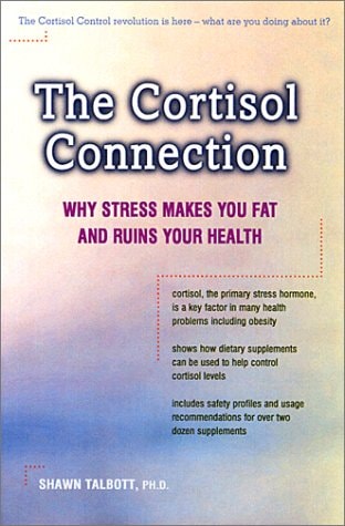 The Cortisol Connection Why Stress Makes You Fat and Ruins Your Health - and what You Can Do about it