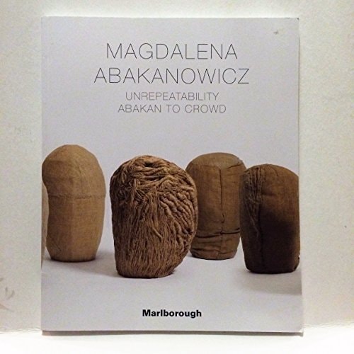 Magdalena Abakanowicz: Unrepeatability: Abakan to Crowd