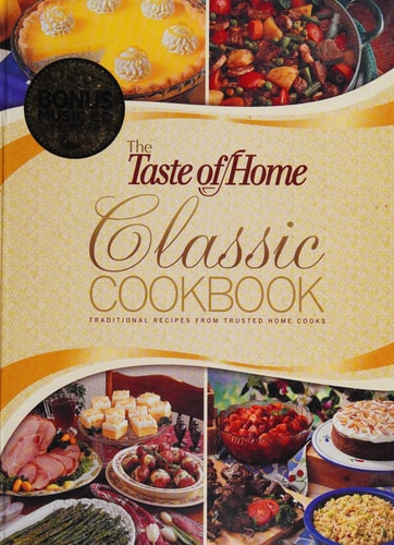The Taste of Home Classic Cookbook: Traditional Recipes from Trusted Home Cooks