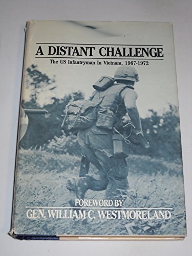 A Distant Challenge The U.S. Infantryman in Vietnam, 1967-1972