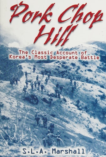 Pork Chop Hill: The American Fighting Man in Action: Korea, Spring, 1953 (Twelfth in The Combat Arms Series)