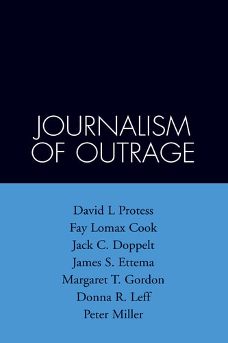 The Journalism of Outrage: Investigative Reporting and Agenda Building in America