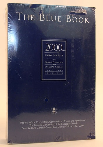 The Blue Book Reports of the Committees, Commissions, Boards and Agencies of the General Convention of the Episcopal Church, Seventy-third General Convention, Denver, Colorado, July 2000