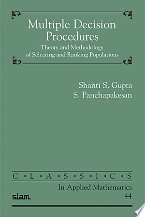 Multiple Decision Procedures Theory and Methodology of Selecting and Ranking Populations