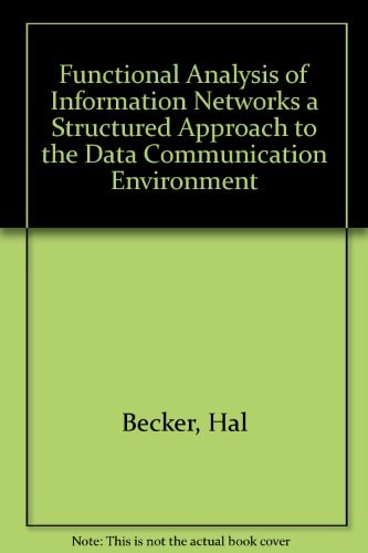 Functional Analysis of Information Networks A Structured Approach to the Data Communications Environment