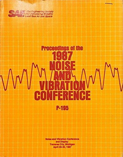 Proceedings of the 1987 Noise and Vibration Conference Traverse City, Michigan, April 28-30, 1987