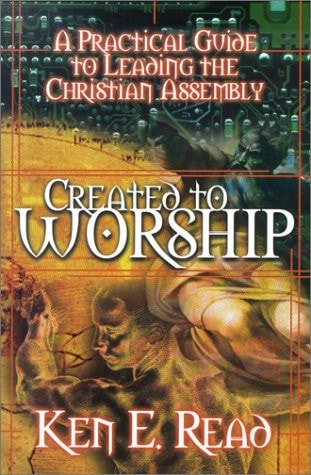 Created to Worship A Practical Guide to Leading the Christian Assembly