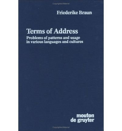 Terms of Address: Problems of Patterns and Usage in Various Languages and Cultures (Contributions to the Sociology of Language)