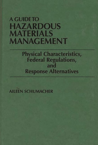 A Guide to Hazardous Materials Management Physical Characteristics, Federal Regulations, and Response Alternatives
