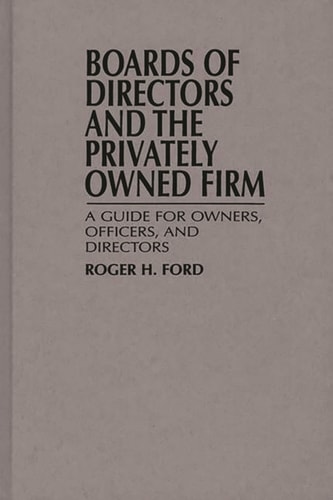 Boards of Directors and the Privately Owned Firm A Guide for Owners, Officers, and Directors